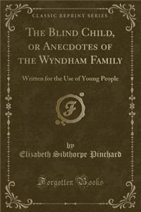 The Blind Child, or Anecdotes of the Wyndham Family