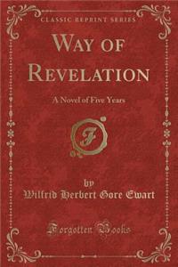 Way of Revelation: A Novel of Five Years (Classic Reprint)