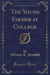 The Young Farmer at College (Classic Reprint)