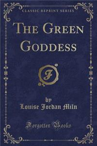 The Green Goddess (Classic Reprint)
