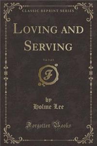 Loving and Serving, Vol. 3 of 3 (Classic Reprint)