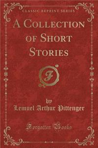 A Collection of Short Stories (Classic Reprint)