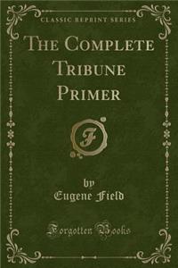 The Complete Tribune Primer (Classic Reprint)