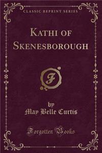 Kathi of Skenesborough (Classic Reprint)