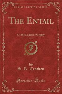 The Entail, Vol. 2: Or the Lairds of Grippy (Classic Reprint)