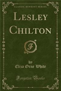 Lesley Chilton (Classic Reprint)