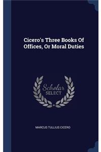 Cicero's Three Books Of Offices, Or Moral Duties
