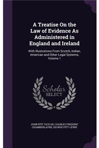 Treatise On the Law of Evidence As Administered in England and Ireland