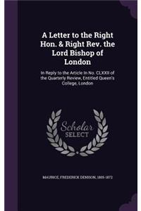 A Letter to the Right Hon. & Right REV. the Lord Bishop of London