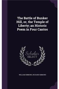 The Battle of Bunker Hill, Or, the Temple of Liberty; An Historic Poem in Four Cantos