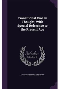 Transitional Eras in Thought, with Special Reference to the Present Age