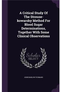 A Critical Study Of The Strouse-kowarsky Method For Blood Sugar Determinations, Together With Some Clinical Observations