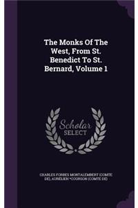 The Monks Of The West, From St. Benedict To St. Bernard, Volume 1