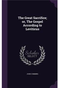 Great Sacrifice; or, The Gospel According to Leviticus