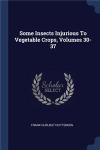 Some Insects Injurious to Vegetable Crops, Volumes 30-37