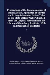 Proceedings of the Commissioners of Indian Affairs, Appointed by law for the Extinguishment of Indian Titles in the State of New York