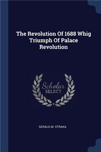 The Revolution Of 1688 Whig Triumph Of Palace Revolution