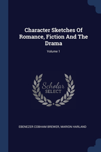 Character Sketches Of Romance, Fiction And The Drama; Volume 1