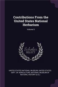 Contributions From the United States National Herbarium; Volume 5