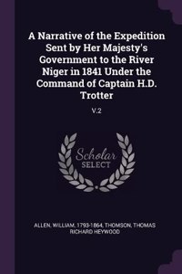 A Narrative of the Expedition Sent by Her Majesty's Government to the River Niger in 1841 Under the Command of Captain H.D. Trotter