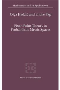 Fixed Point Theory in Probabilistic Metric Spaces