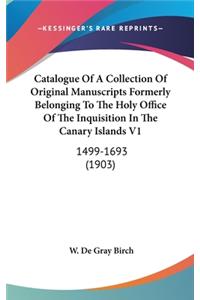 Catalogue Of A Collection Of Original Manuscripts Formerly Belonging To The Holy Office Of The Inquisition In The Canary Islands V1