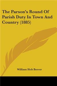 Parson's Round Of Parish Duty In Town And Country (1885)