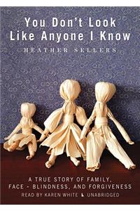 You Don't Look Like Anyone I Know: A True Story of Family, Face Blindness, and Forgiveness