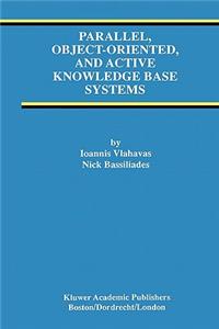 Parallel, Object-Oriented, and Active Knowledge Base Systems