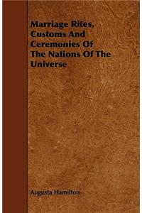 Marriage Rites, Customs And Ceremonies Of The Nations Of The Universe