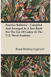 Exterior Ballistics - Compiled And Arranged As A Text Book For The Use Of Cadets At The U.S. Naval Academy