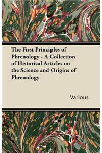 The First Principles of Phrenology - A Collection of Historical Articles on the Science and Origins of Phrenology