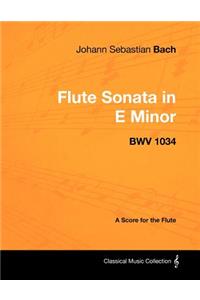 Johann Sebastian Bach - Flute Sonata in E Minor - BWV 1034 - A Score for the Flute