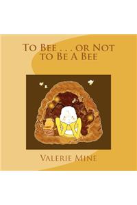 To Bee . . . or Not to Be A Bee