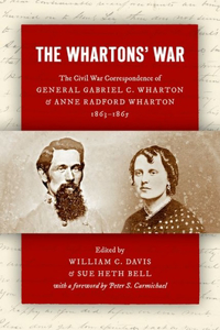 Whartons' War: The Civil War Correspondence of General Gabriel C. Wharton and Anne Radford Wharton, 1863-1865