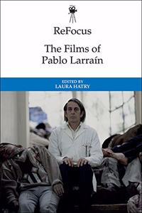 Refocus: The Films of Pablo Larraín