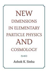 New Dimensions in Elementary Particle Physics and Cosmology