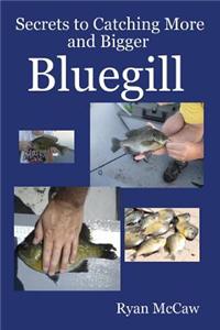 Secrets to Catching More and Bigger Bluegill