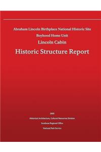 Historic Structure Report Abraham Lincoln Birthplace National Historic Site Boyhood Home Unit