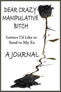 Dear Crazy Manipulative Bitch