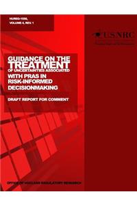 Guidance on the Treatment of Uncertainties Associated with PRAs in Risk-Informed Decisionmaking