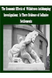 Economic Effects of Withdrawn Antidumping Investigations
