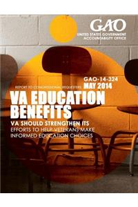 VA Education Benefits VA Should Strengthen Its Efforts to Help Veterans Make Informed Education Choices