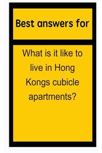 Best Answers for What Is It Like to Live in Hong Kongs Cubicle Apartments?