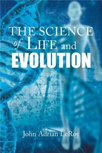 The Science of Life and Evolution