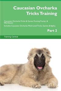 Caucasian Ovcharka Tricks Training Caucasian Ovcharka Tricks & Games Training Tracker & Workbook. Includes: Caucasian Ovcharka Multi-Level Tricks, Games & Agility. Part 2
