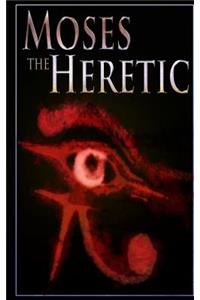 Moses the Heretic