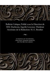 Bulletin Critique; Publié Sous La Direction de MM. Duchesne, Ingold, Lescoeur, Thédenat Secrétaire de la Rédaction