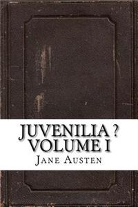 Juvenilia ? Volume I