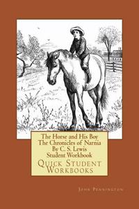 The Horse and His Boy the Chronicles of Narnia by C. S. Lewis Student Workbook: Quick Student Workbooks